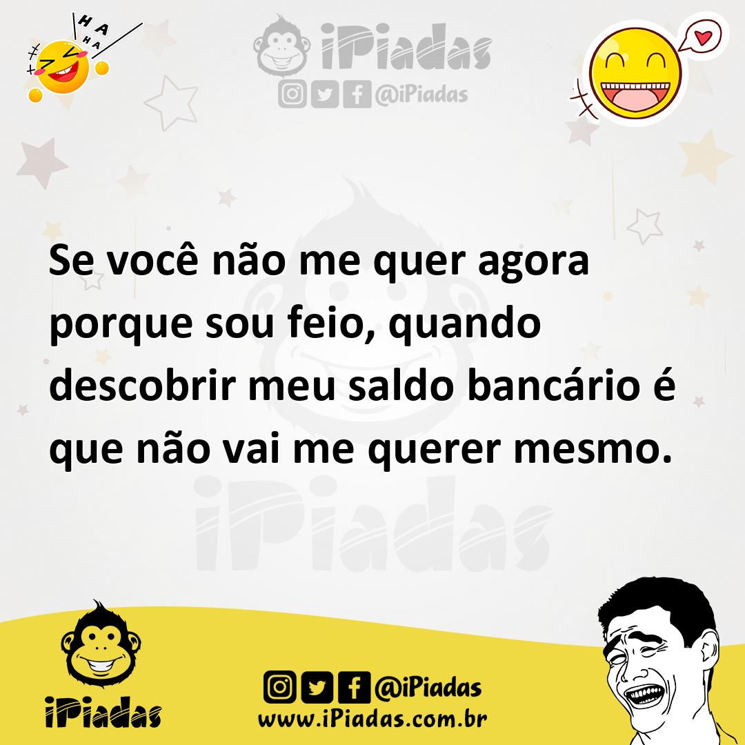 Ilustração de Se você não me quer agora porque sou feio, quando descobrir meu saldo... no iPiadas