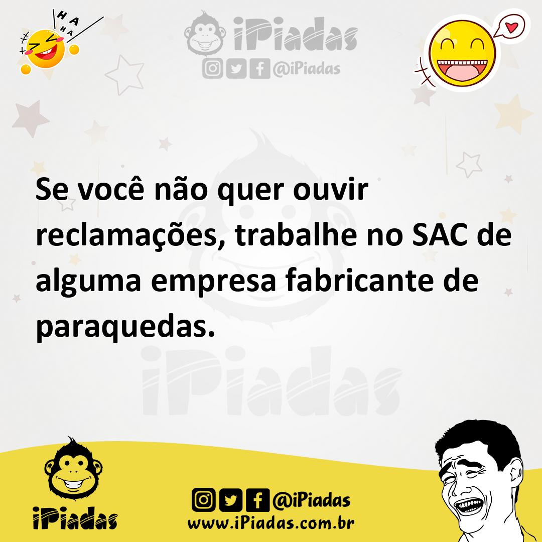 Ilustração de Se você não quer ouvir reclamações, trabalhe no SAC de alguma empresa... no iPiadas