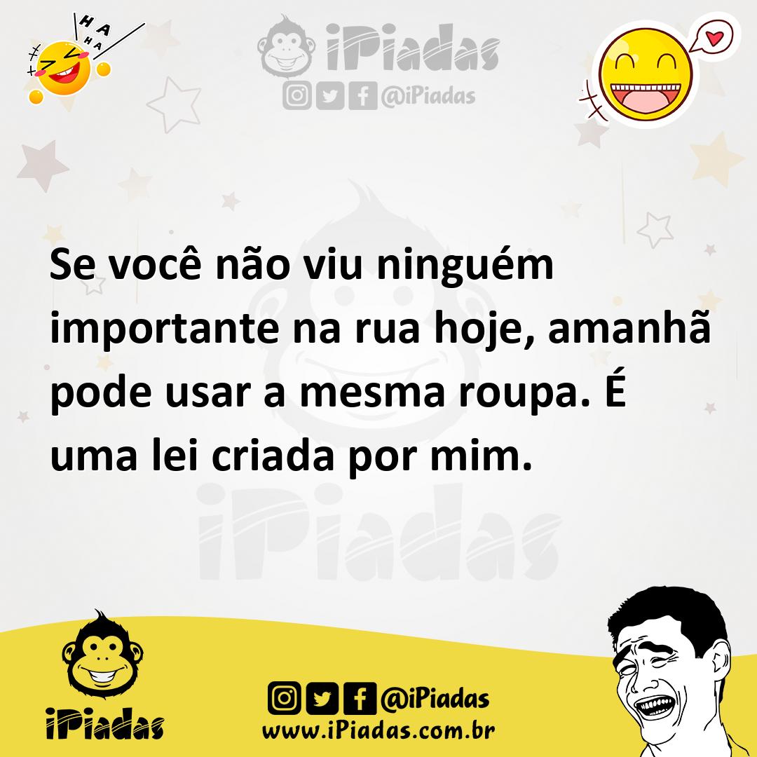 Ilustração de Se você não viu ninguém importante na rua hoje, amanhã pode usar a mes... no iPiadas