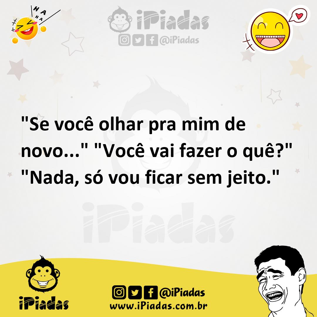 Ilustração de "Se você olhar pra mim de novo..." "Você vai fazer o quê?" "Nada, só v... no iPiadas