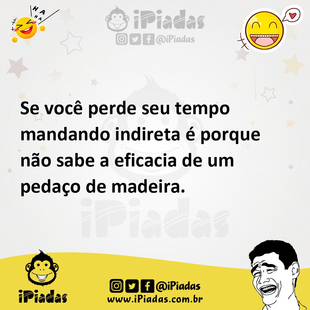 Ilustração de Se você perde seu tempo mandando indireta é porque não sabe a eficacia... no iPiadas