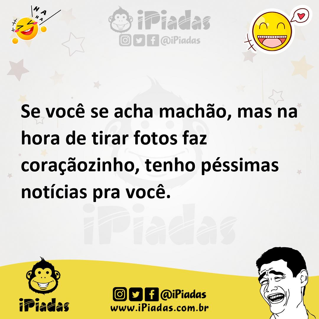 Ilustração de Se você se acha machão, mas na hora de tirar fotos faz coraçãozinho, t... no iPiadas