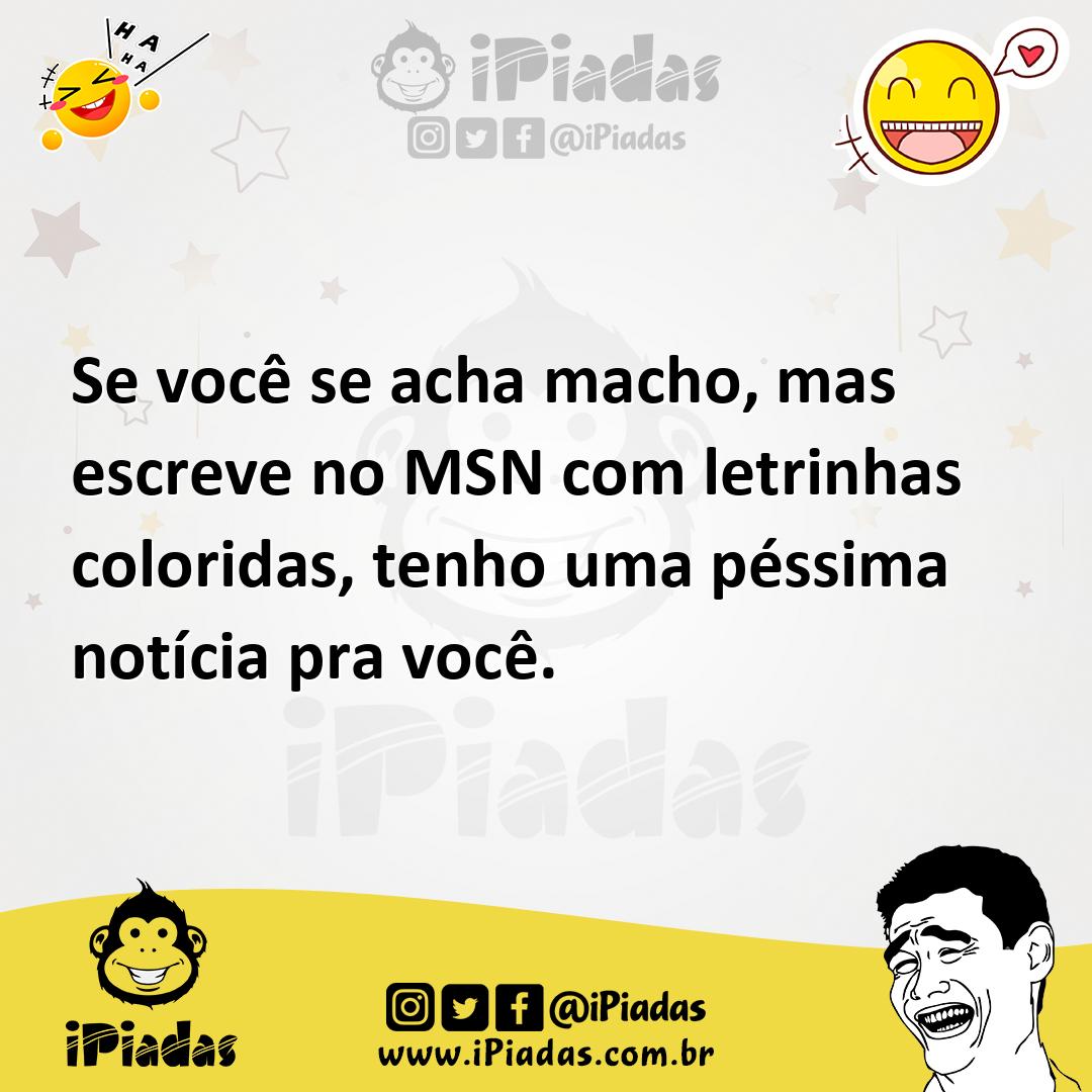 Ilustração de Se você se acha macho, mas escreve no MSN com letrinhas coloridas, ten... no iPiadas