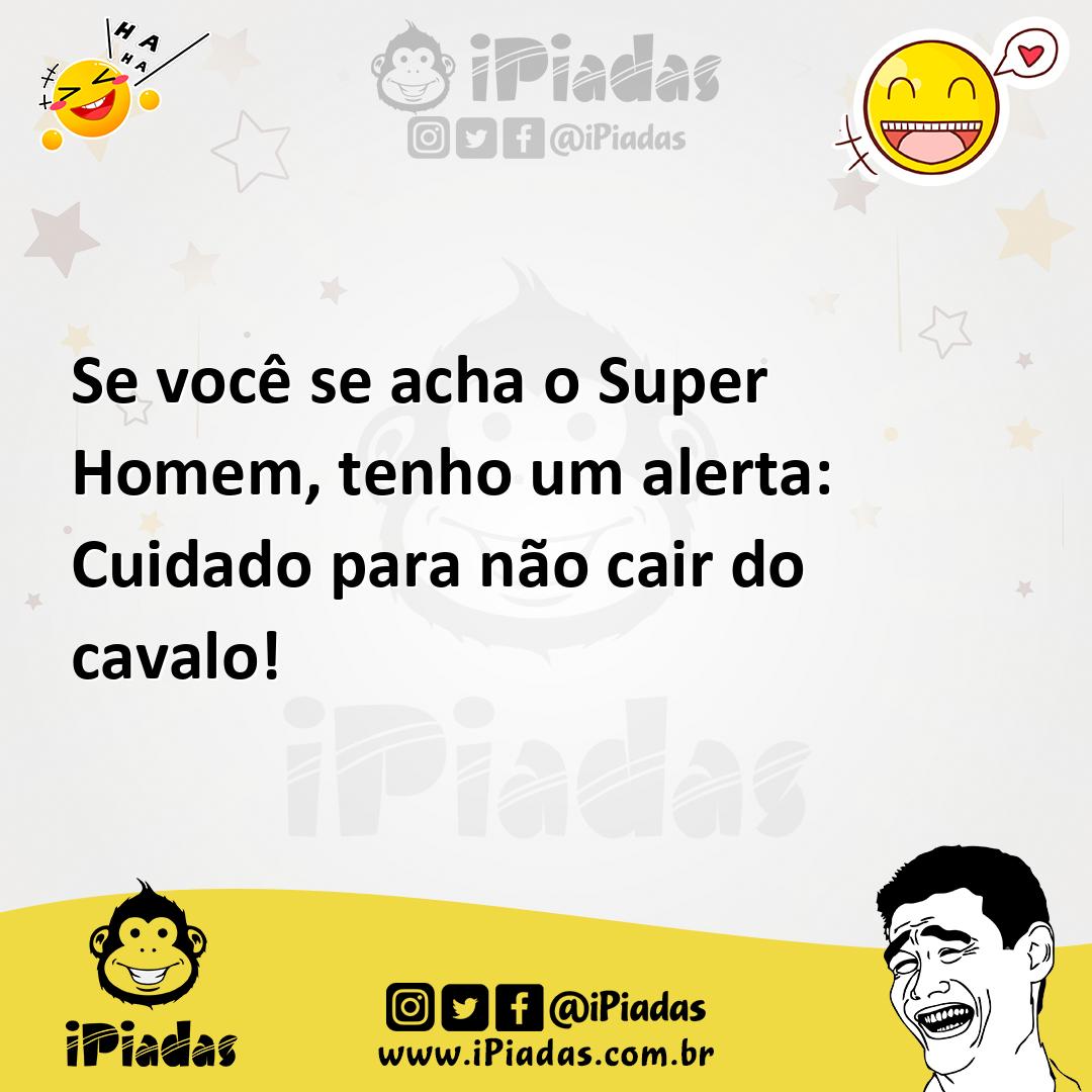 Ilustração de Se você se acha o Super Homem, tenho um alerta: Cuidado para não cair... no iPiadas