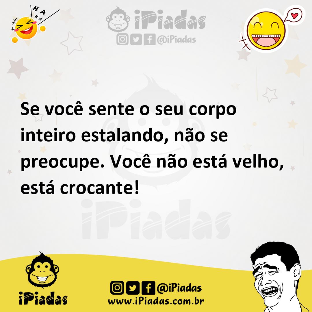 Ilustração de Se você sente o seu corpo inteiro estalando, não se preocupe. Você não... no iPiadas