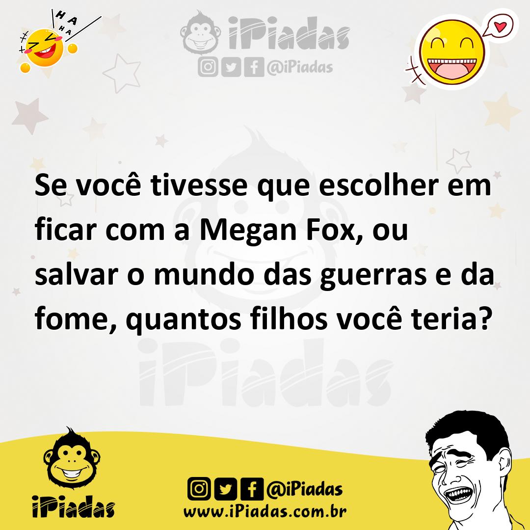 Ilustração de Se você tivesse que escolher em ficar com a Megan Fox, ou salvar o mun... no iPiadas