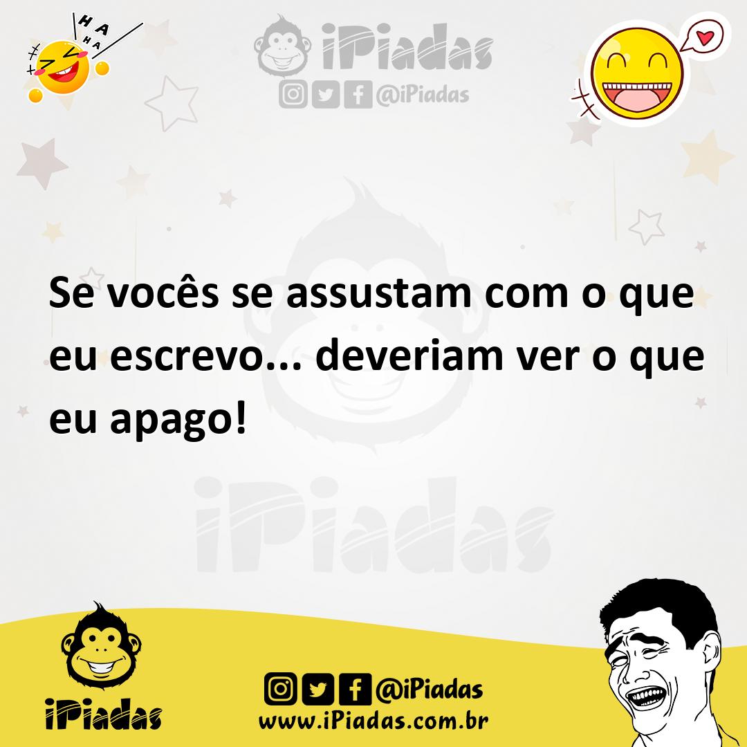 Ilustração de Se vocês se assustam com o que eu escrevo... deveriam ver o que eu apa... no iPiadas
