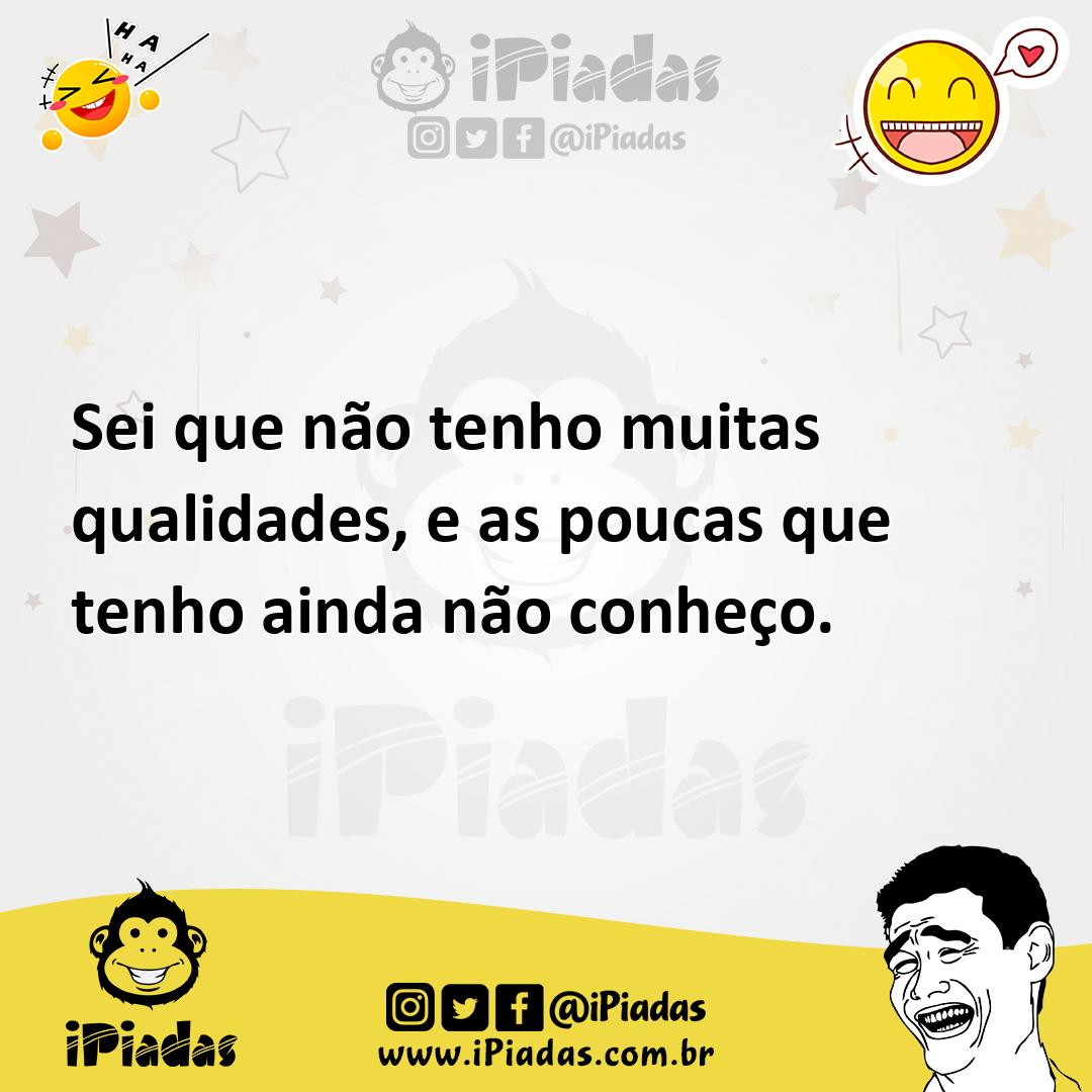 Ilustração de Sei que não tenho muitas qualidades, e as poucas que tenho ainda não c... no iPiadas