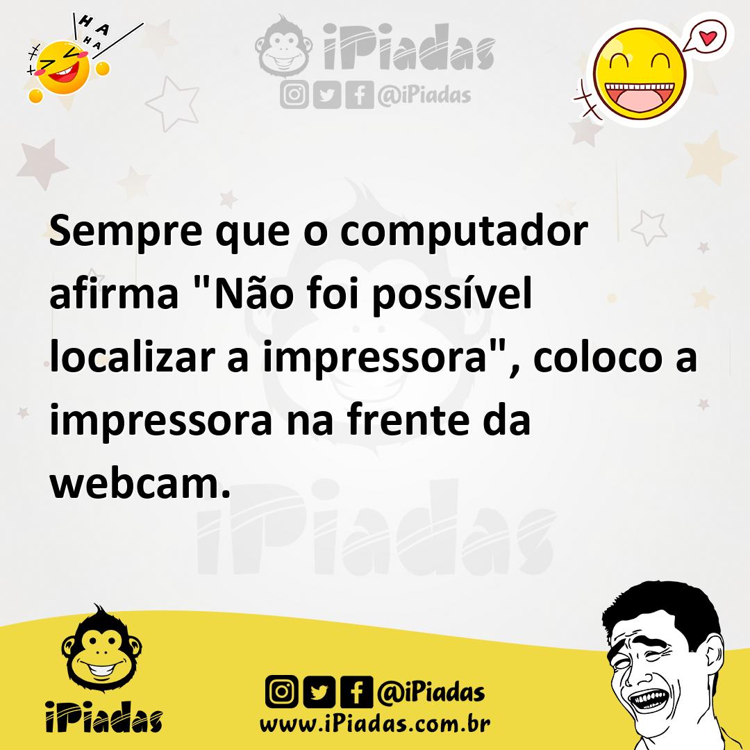Ilustração de Sempre que o computador afirma "Não foi possível localizar a impressor... no iPiadas