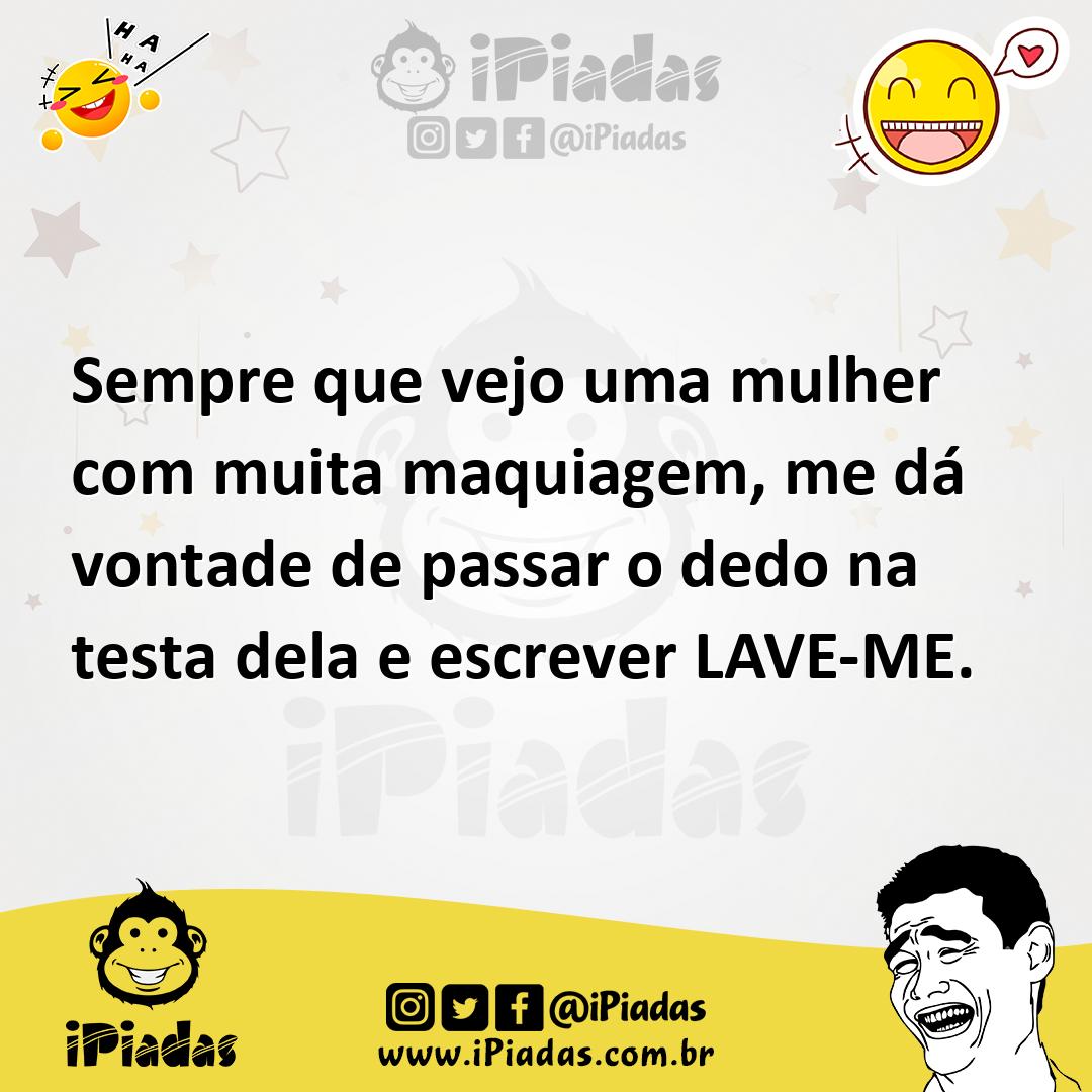 Ilustração de Sempre que vejo uma mulher com muita maquiagem, me dá vontade de passa... no iPiadas
