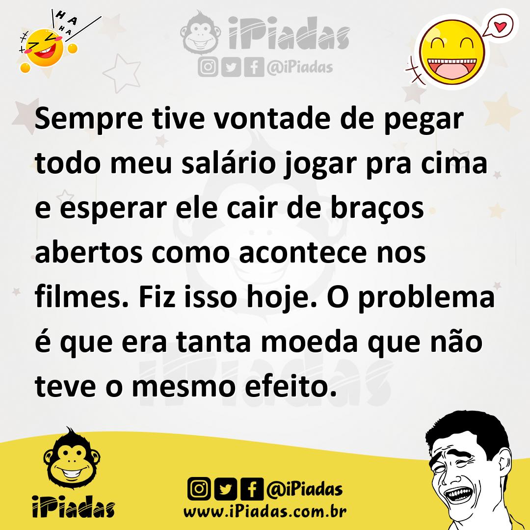 Ilustração de Sempre tive vontade de pegar todo meu salário jogar pra cima e esperar... no iPiadas