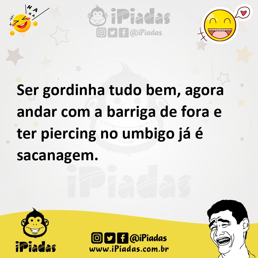 Ilustração de Ser gordinha tudo bem, agora andar com a barriga de fora e ter piercin... no iPiadas