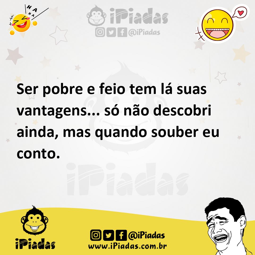 Ilustração de Ser pobre e feio tem lá suas vantagens... só não descobri ainda, mas q... no iPiadas