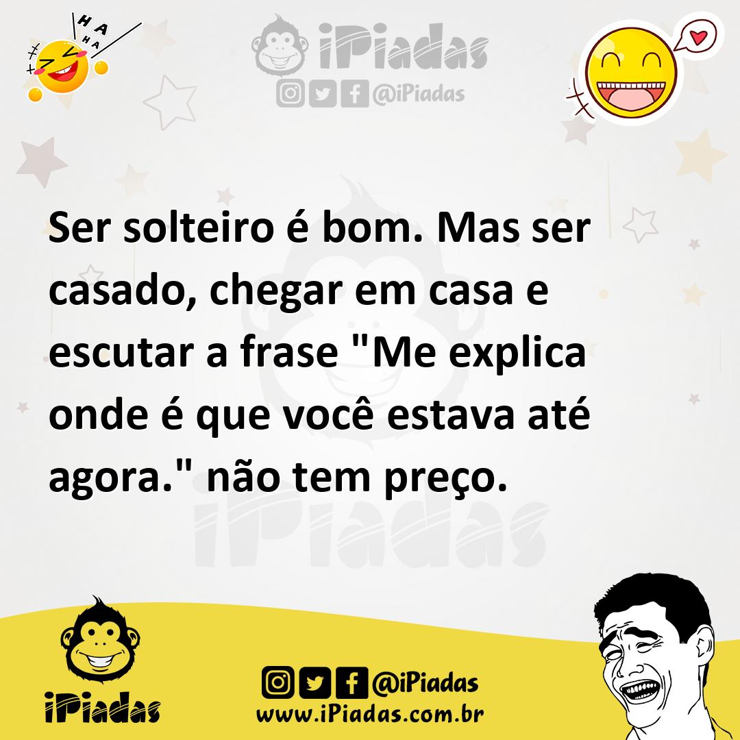 Ilustração de Ser solteiro é bom. Mas ser casado, chegar em casa e escutar a frase "... no iPiadas