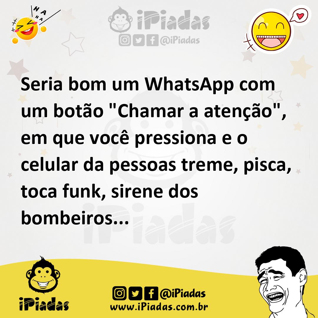 Ilustração de Seria bom um WhatsApp com um botão "Chamar a atenção", em que você pre... no iPiadas