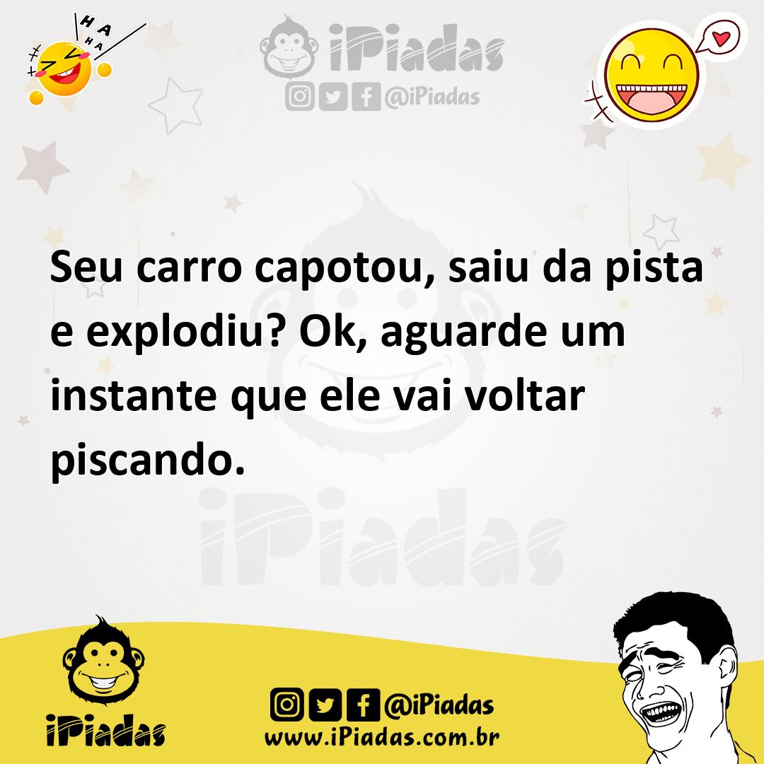 Ilustração de Seu carro capotou, saiu da pista e explodiu? Ok, aguarde um instante q... no iPiadas