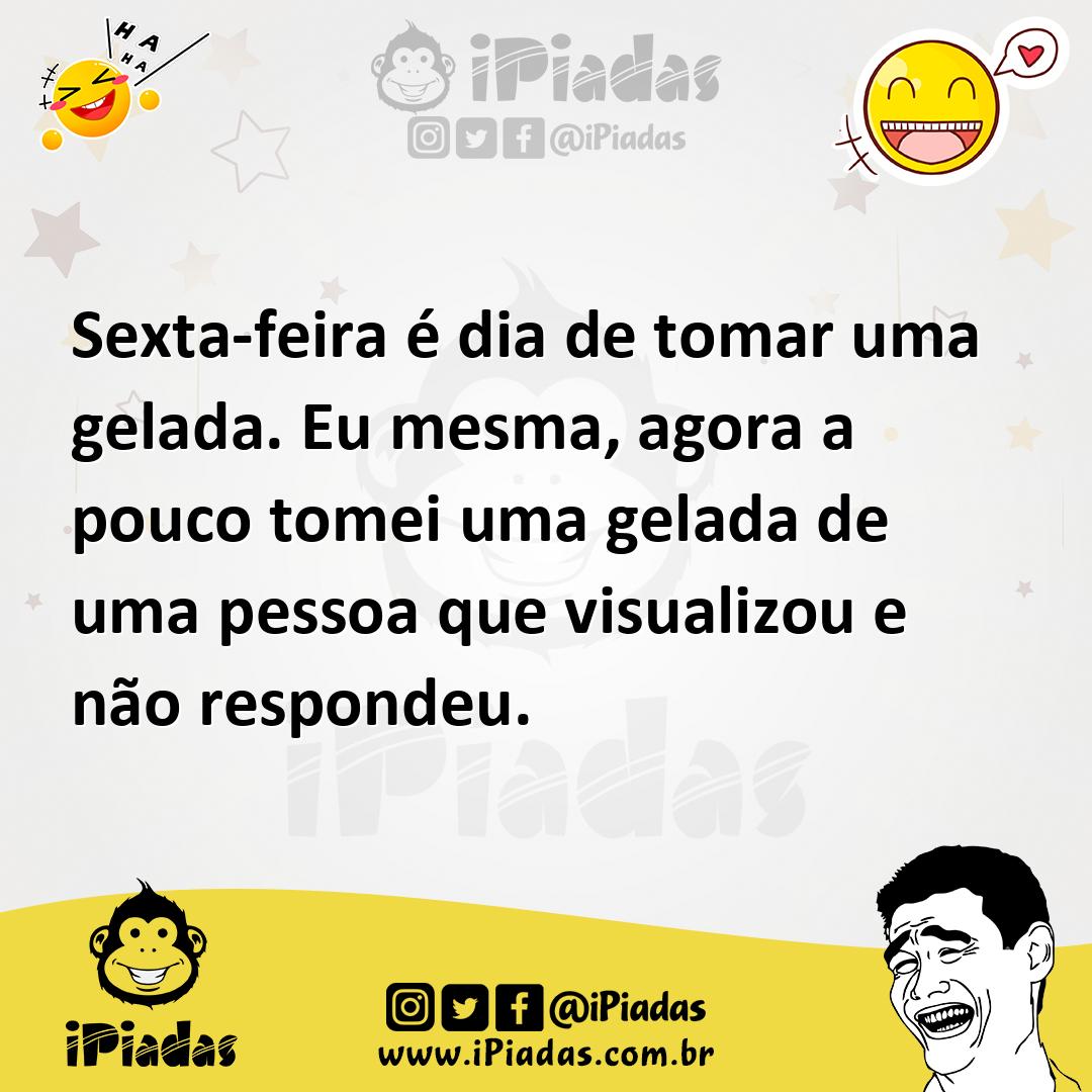 Ilustração de Sexta-feira é dia de tomar uma gelada. Eu mesma, agora a pouco tomei u... no iPiadas