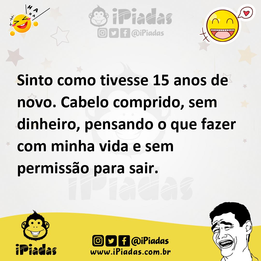 Ilustração de Sinto como tivesse 15 anos de novo. Cabelo comprido, sem dinheiro, pen... no iPiadas