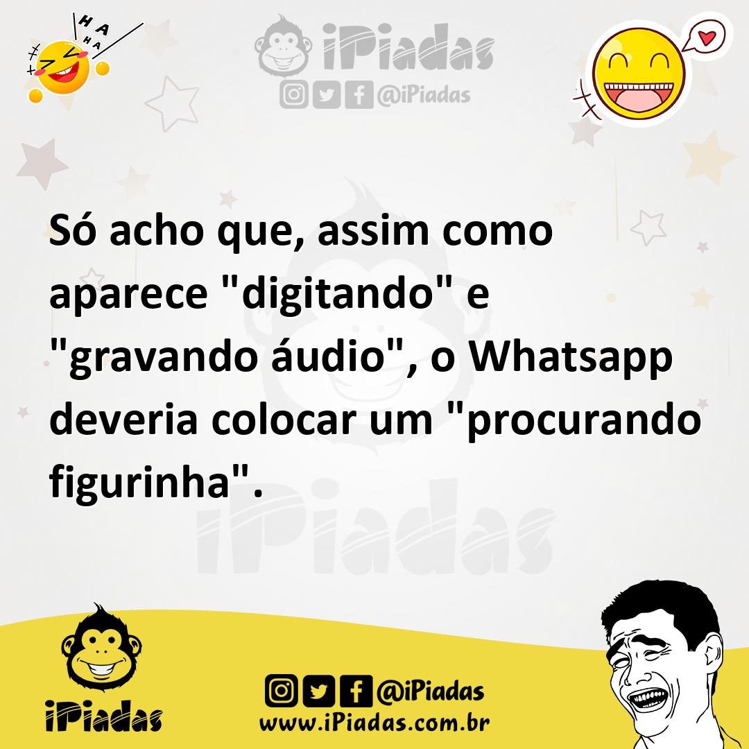 Ilustração de Só acho que, assim como aparece "digitando" e "gravando áudio", o What... no iPiadas