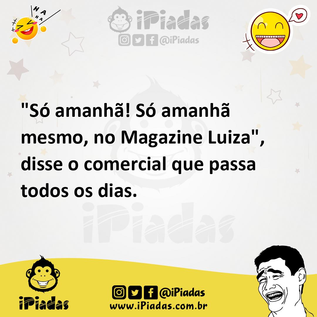 Ilustração de "Só amanhã! Só amanhã mesmo, no Magazine Luiza", disse o comercial que... no iPiadas