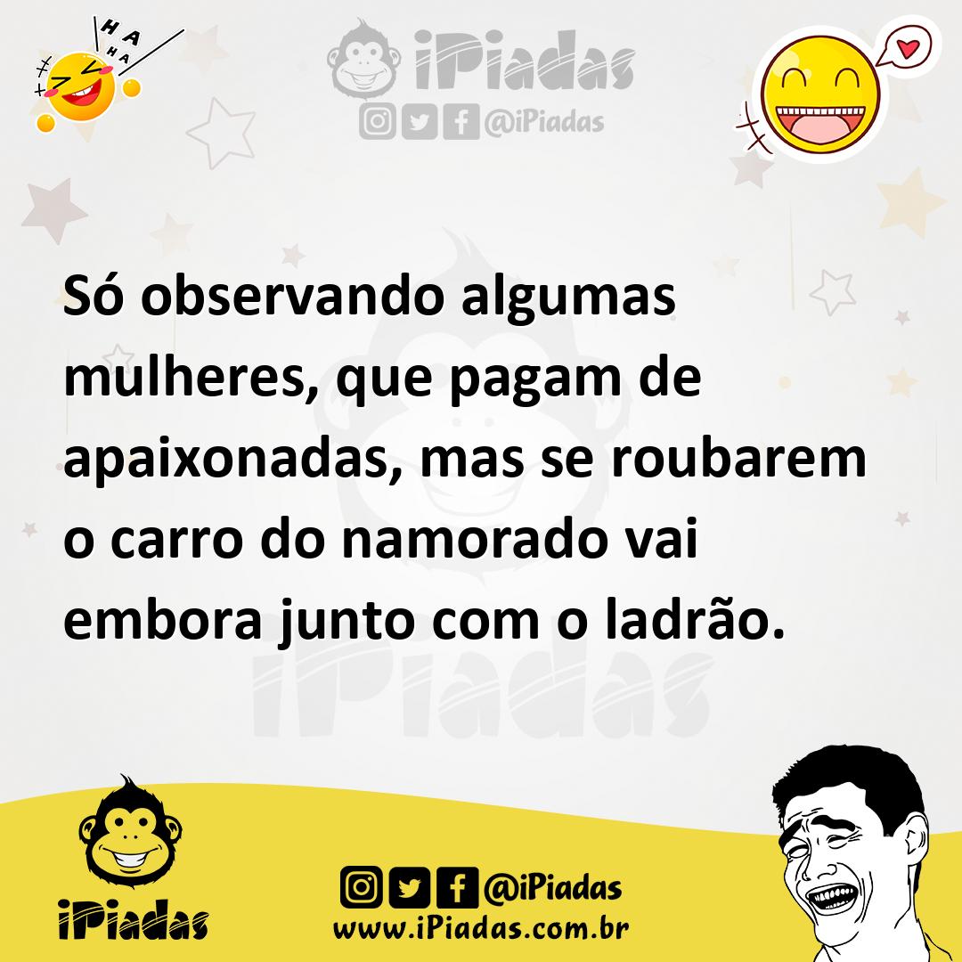 Ilustração de Só observando algumas mulheres, que pagam de apaixonadas, mas se rouba... no iPiadas