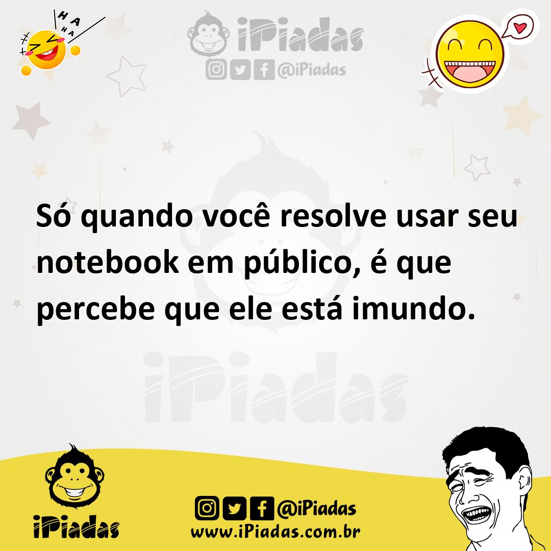 Ilustração de Só quando você resolve usar seu notebook em público, é que percebe que... no iPiadas