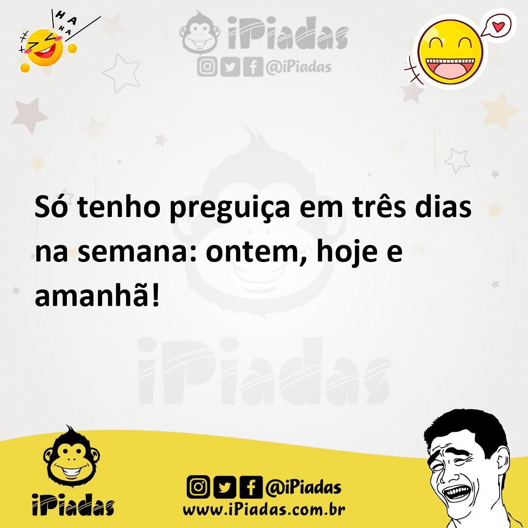 Ilustração de Só tenho preguiça em três dias na semana: ontem, hoje e amanhã! no iPiadas