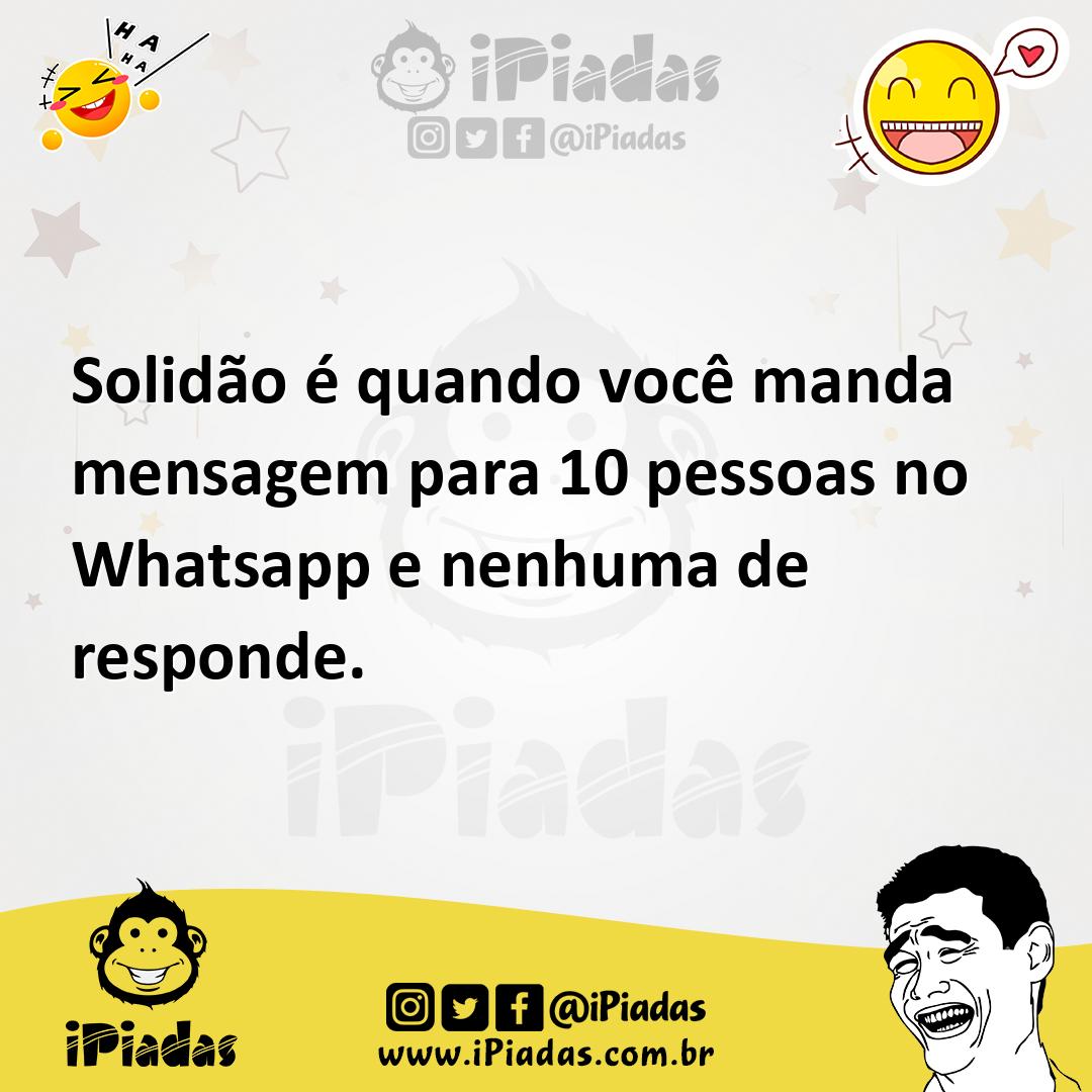 Ilustração de Solidão é quando você manda mensagem para 10 pessoas no Whatsapp e nen... no iPiadas