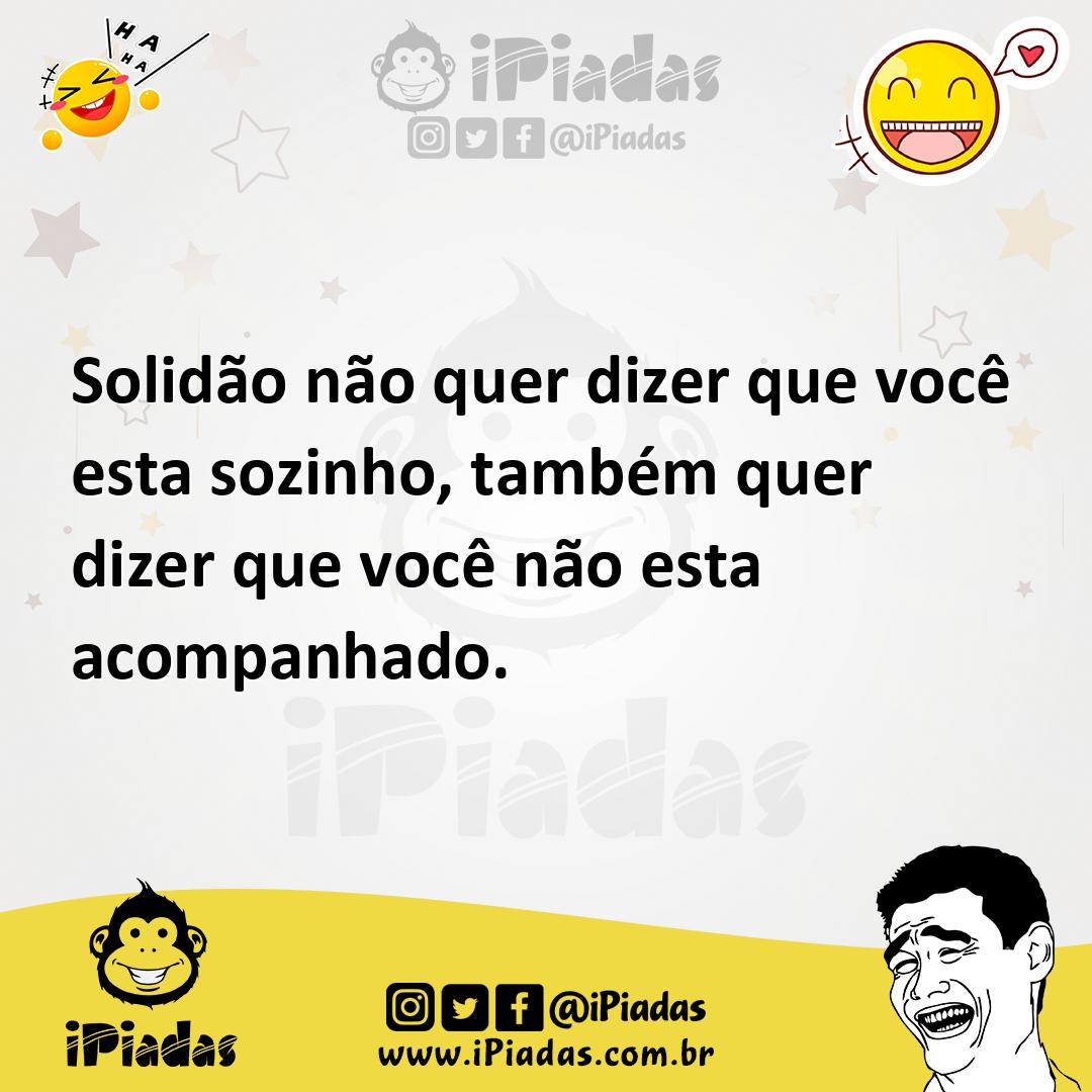 Ilustração de Solidão não quer dizer que você esta sozinho, também quer dizer que vo... no iPiadas