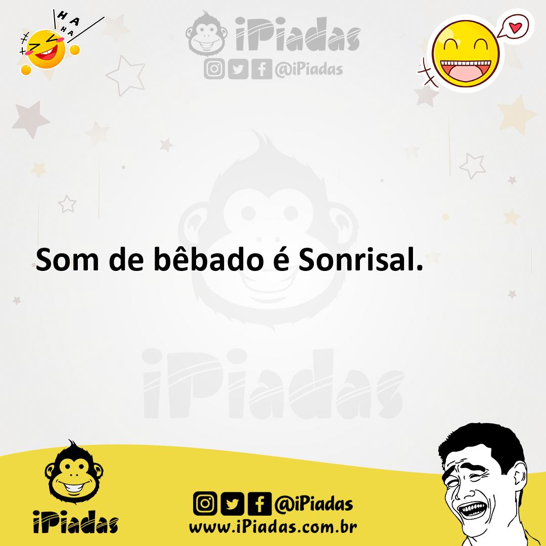 Ilustração de Som de bêbado é Sonrisal. no iPiadas