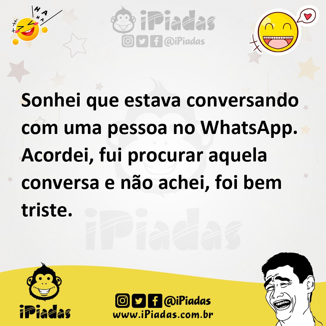 Ilustração de Sonhei que estava conversando com uma pessoa no WhatsApp. Acordei, fui... no iPiadas