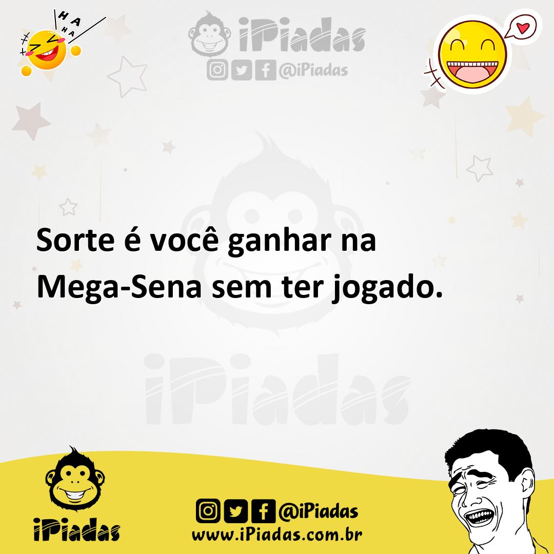 Ilustração de Sorte é você ganhar na Mega-Sena sem ter jogado. no iPiadas