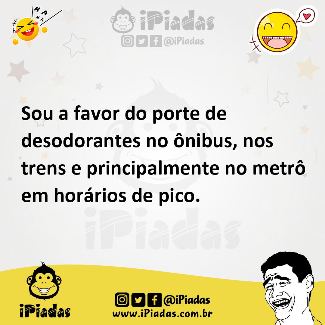Ilustração de Sou a favor do porte de desodorantes no ônibus, nos trens e principalm... no iPiadas