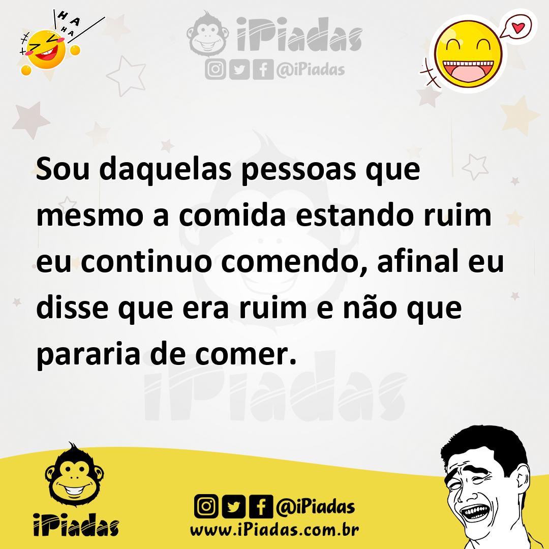 Ilustração de Sou daquelas pessoas que mesmo a comida estando ruim eu continuo comen... no iPiadas