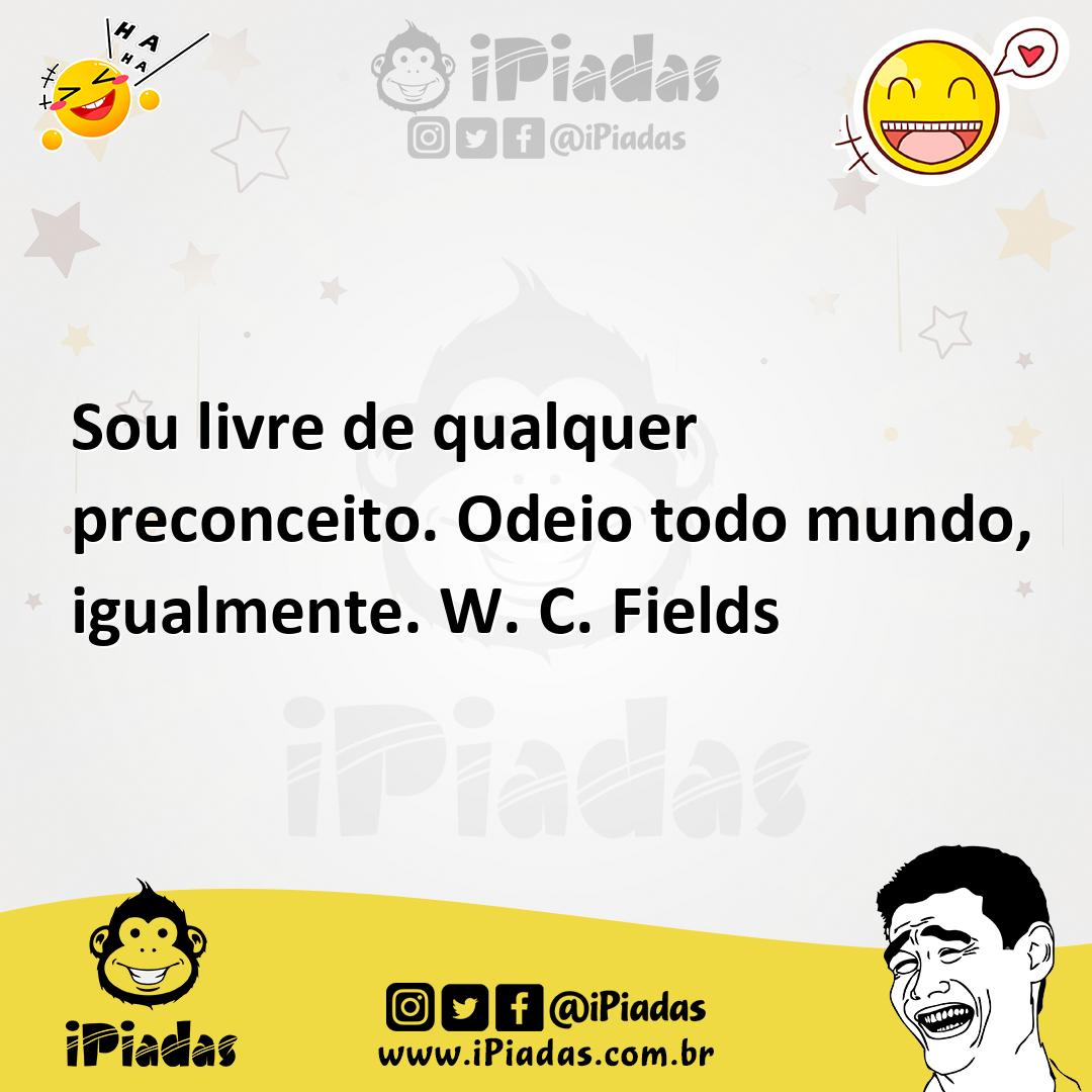 Ilustração de Sou livre de qualquer preconceito. Odeio todo mundo, igualmente. W. C.... no iPiadas