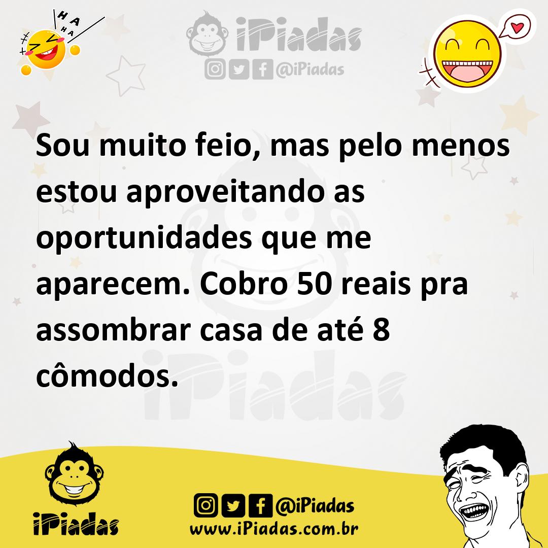 Ilustração de Sou muito feio, mas pelo menos estou aproveitando as oportunidades que... no iPiadas