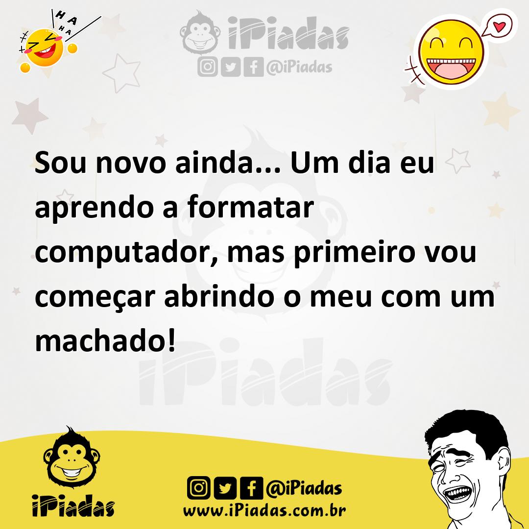 Ilustração de Sou novo ainda... Um dia eu aprendo a formatar computador, mas primeir... no iPiadas