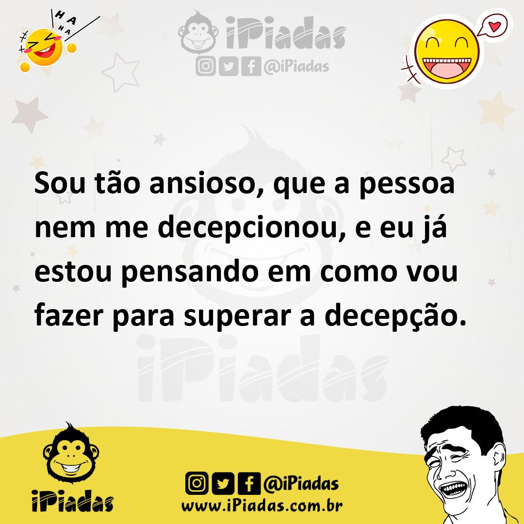 Ilustração de Sou tão ansioso, que a pessoa nem me decepcionou, e eu já estou pensan... no iPiadas