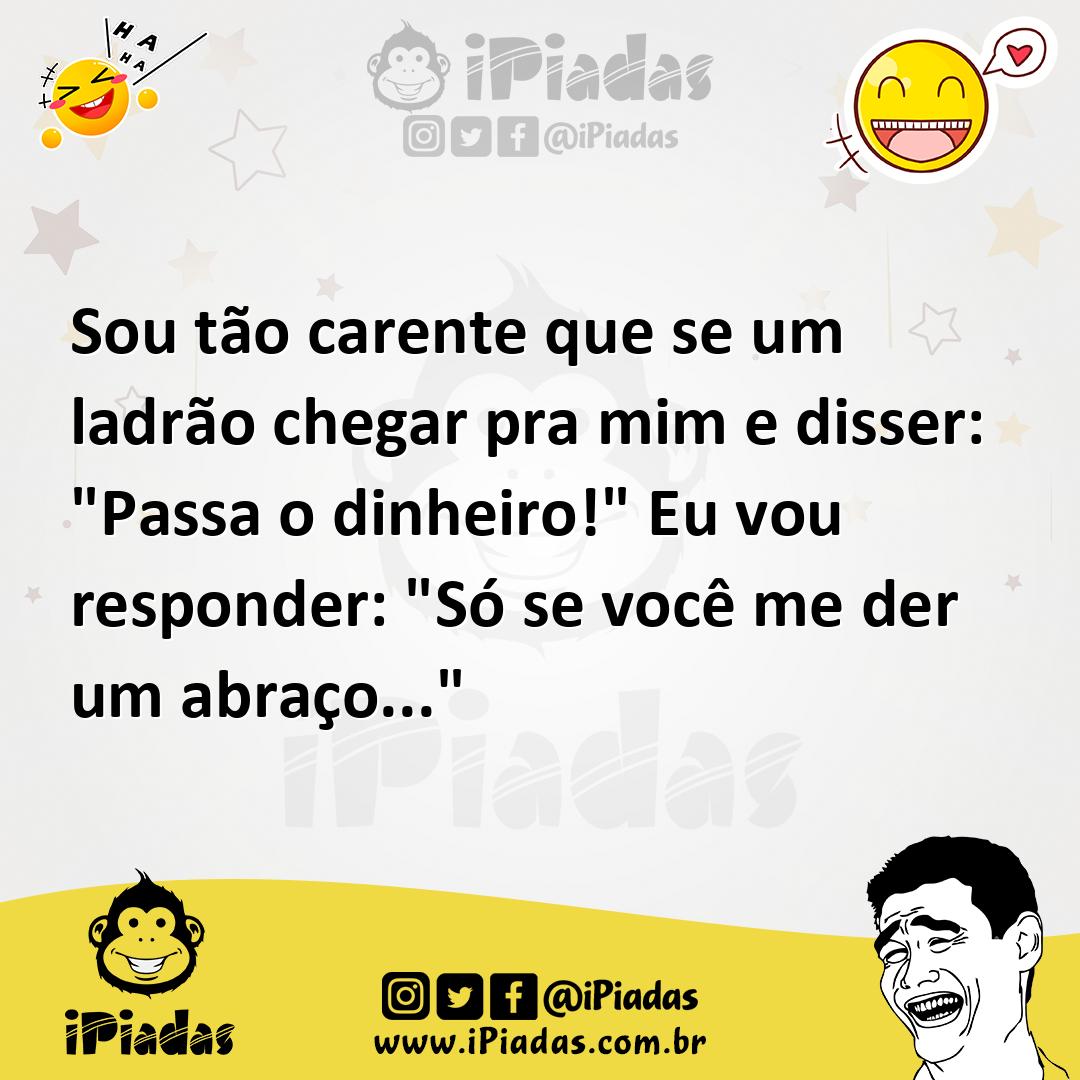 Ilustração de Sou tão carente que se um ladrão chegar pra mim e disser: "Passa o din... no iPiadas