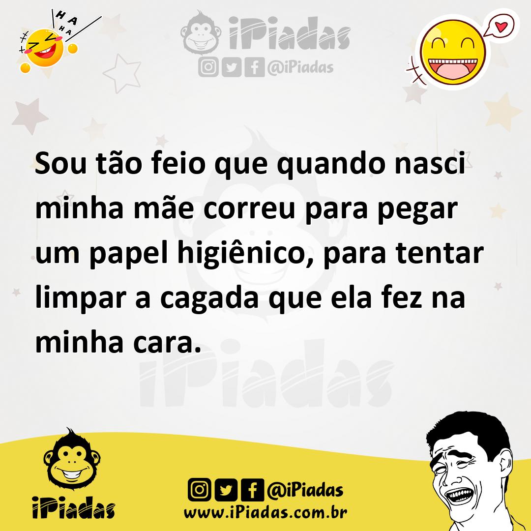 Ilustração de Sou tão feio que quando nasci minha mãe correu para pegar um papel hig... no iPiadas