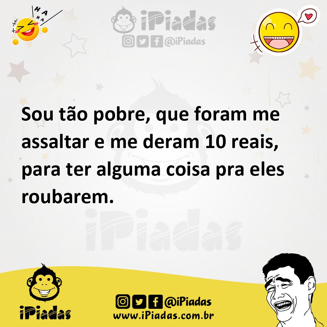 Ilustração de Sou tão pobre, que foram me assaltar e me deram 10 reais, para ter alg... no iPiadas
