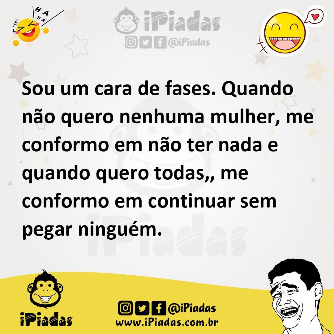 Ilustração de Sou um cara de fases. Quando não quero nenhuma mulher, me conformo em... no iPiadas