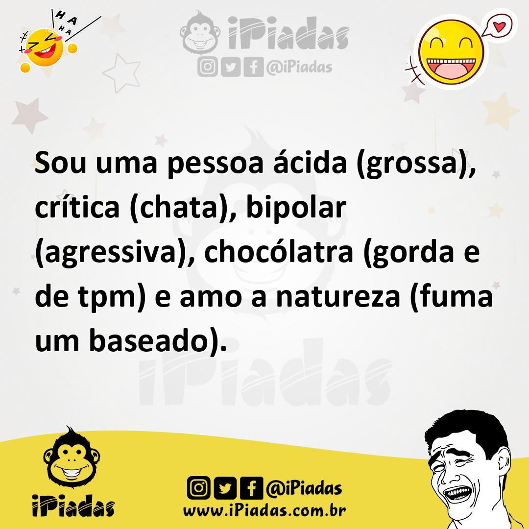 Ilustração de Sou uma pessoa ácida (grossa), crítica (chata), bipolar (agressiva), c... no iPiadas