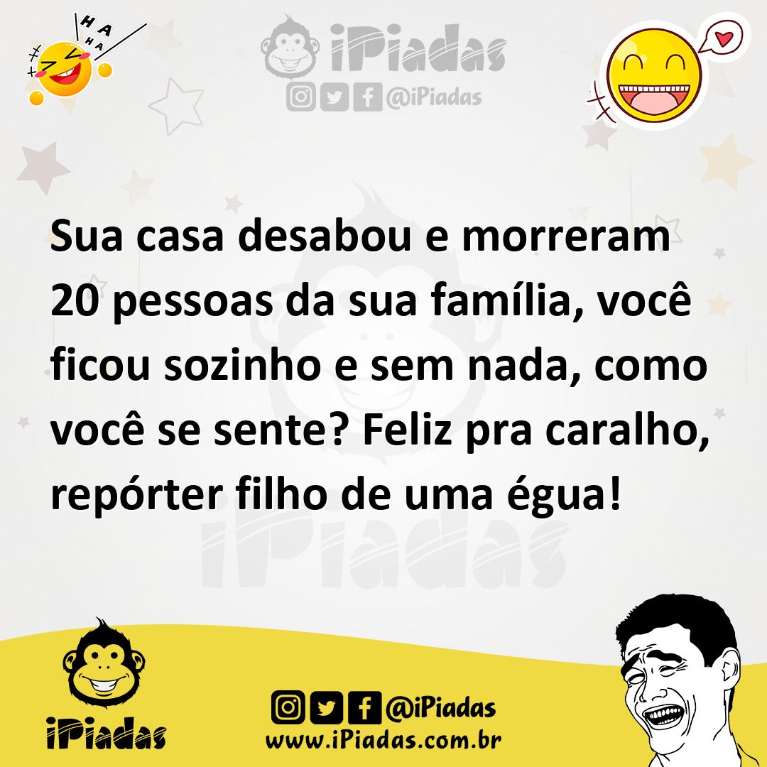 Ilustração de Sua casa desabou e morreram 20 pessoas da sua família, você ficou sozi... no iPiadas