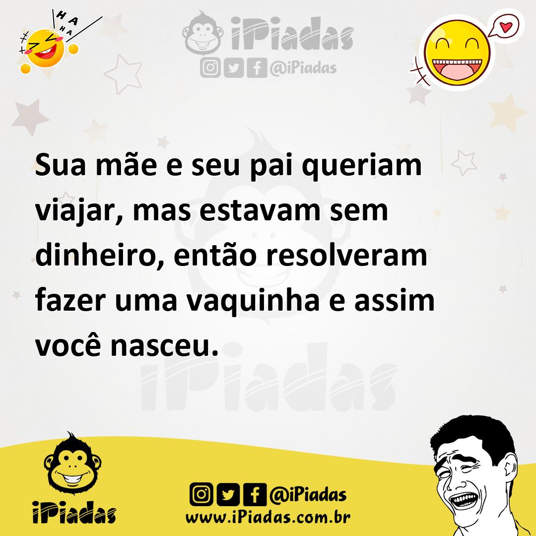 Ilustração de Sua mãe e seu pai queriam viajar, mas estavam sem dinheiro, então reso... no iPiadas