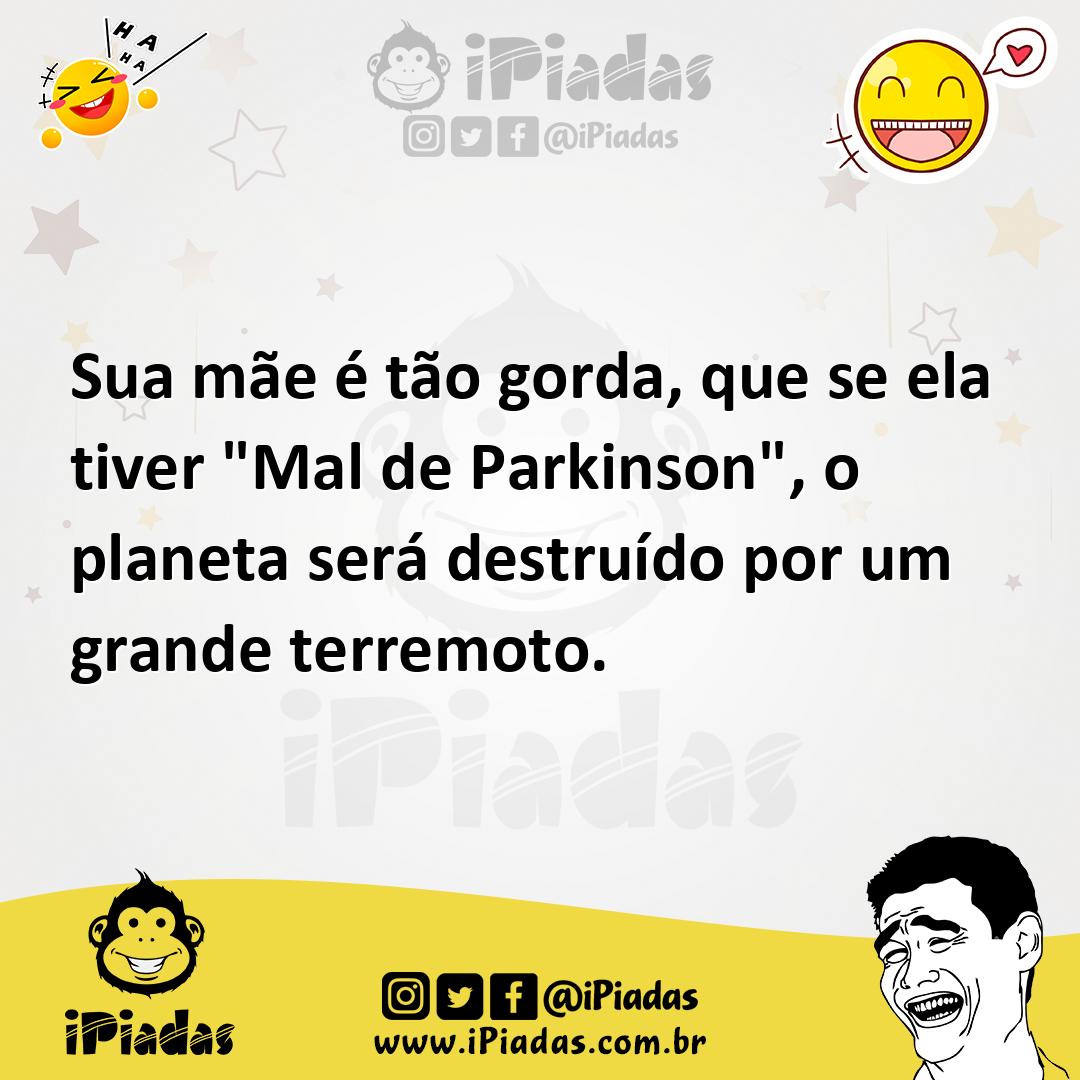 Ilustração de Sua mãe é tão gorda, que se ela tiver "Mal de Parkinson", o planeta se... no iPiadas