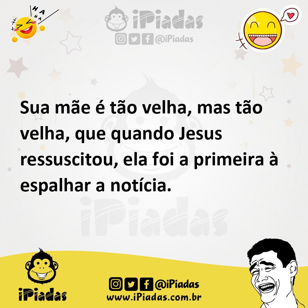 Ilustração de Sua mãe é tão velha, mas tão velha, que quando Jesus ressuscitou, ela... no iPiadas