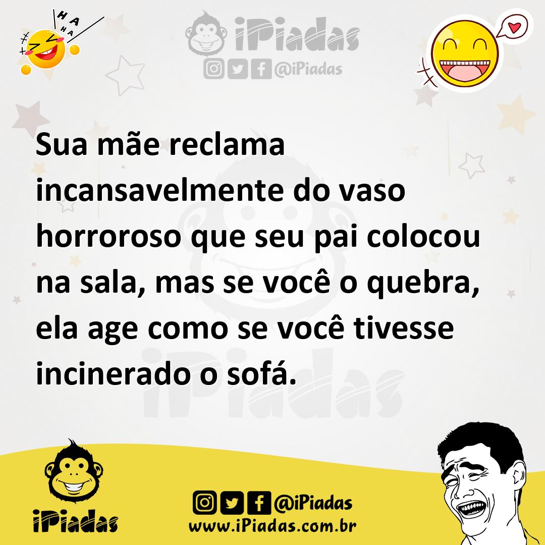 Ilustração de Sua mãe reclama incansavelmente do vaso horroroso que seu pai colocou... no iPiadas