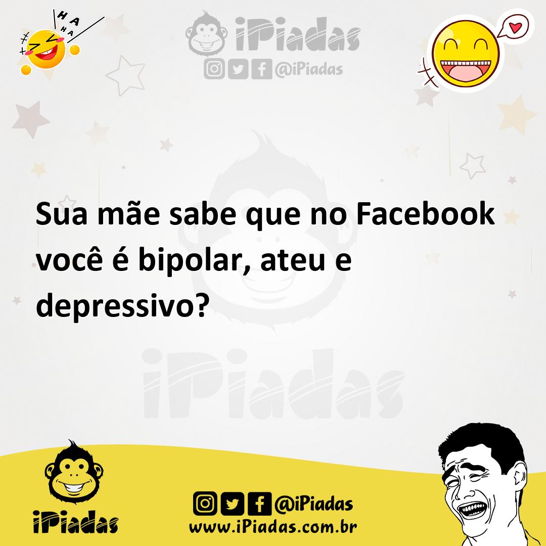 Ilustração de Sua mãe sabe que no Facebook você é bipolar, ateu e depressivo? no iPiadas