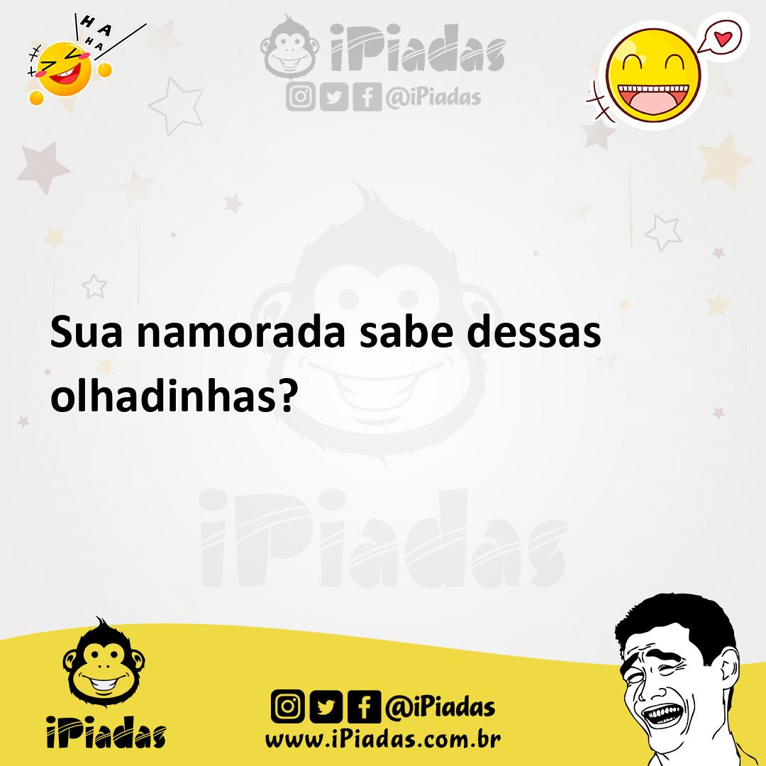 Ilustração de Sua namorada sabe dessas olhadinhas? no iPiadas